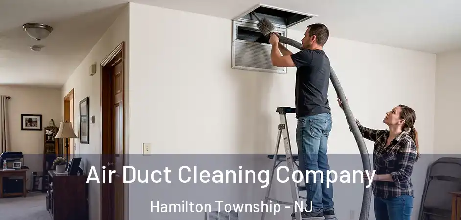 Air Duct Cleaning Company Hamilton Township - NJ