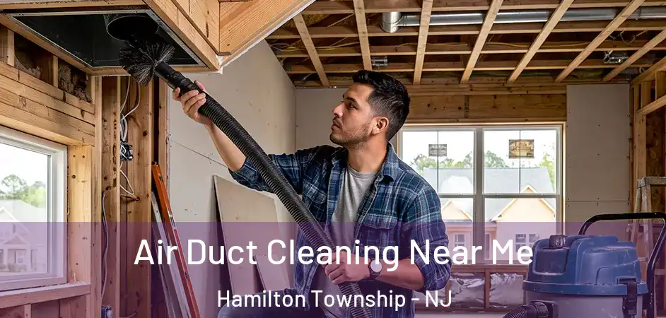  Air Duct Cleaning Near Me Hamilton Township - NJ