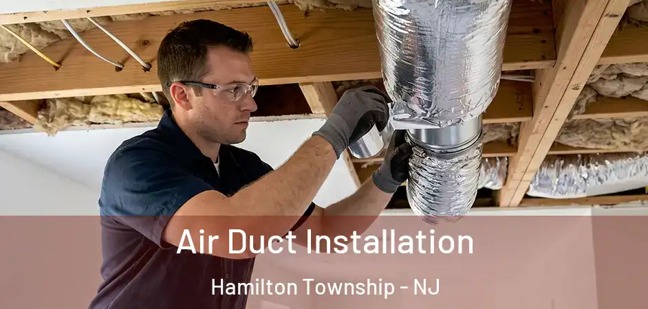 Air Duct Installation Hamilton Township - NJ