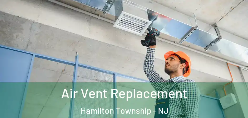 Air Vent Replacement Hamilton Township - NJ