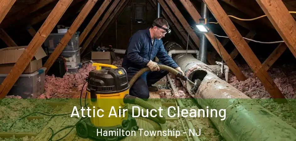 Attic Air Duct Cleaning Hamilton Township - NJ