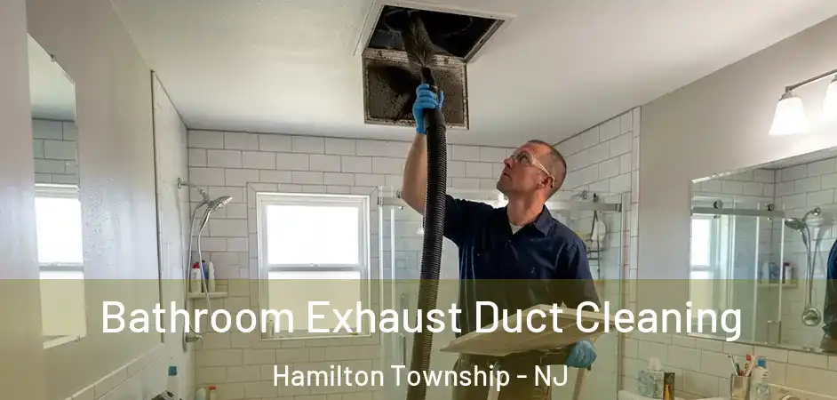  Bathroom Exhaust Duct Cleaning Hamilton Township - NJ