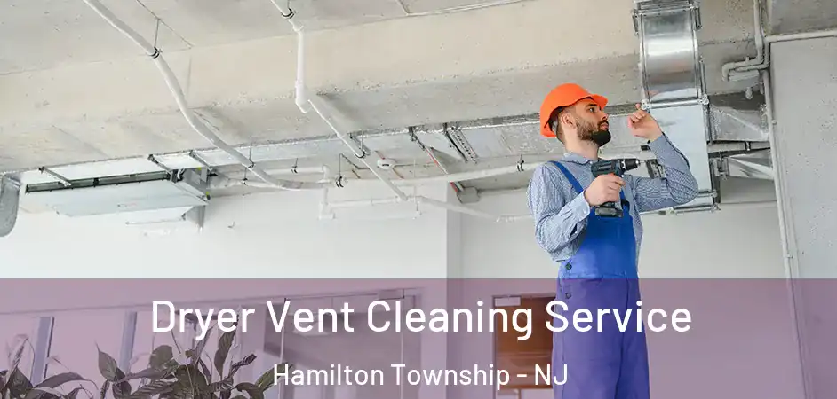 Dryer Vent Cleaning Service Hamilton Township - NJ