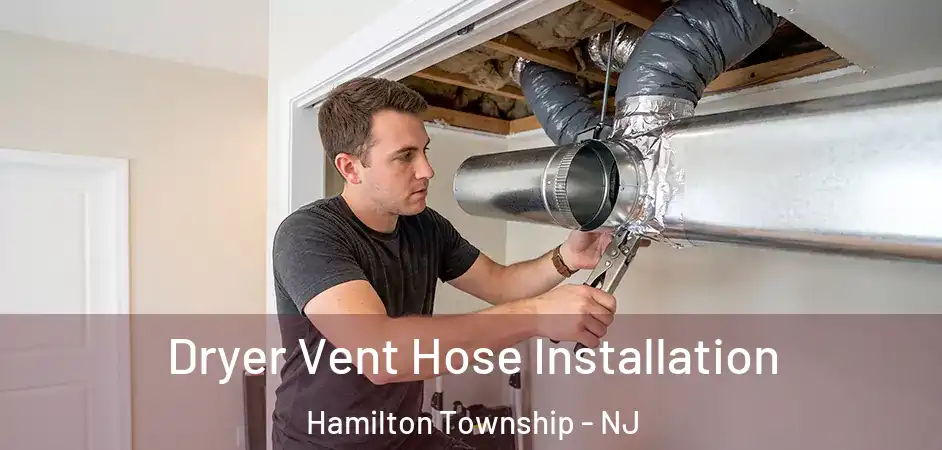  Dryer Vent Hose Installation Hamilton Township - NJ