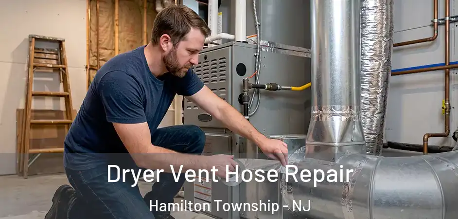 Dryer Vent Hose Repair Hamilton Township - NJ