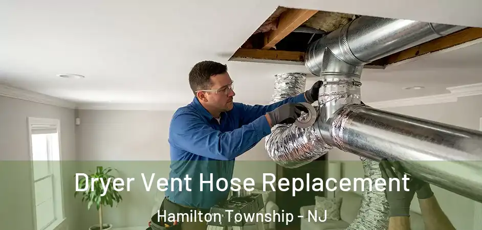 Dryer Vent Hose Replacement Hamilton Township - NJ