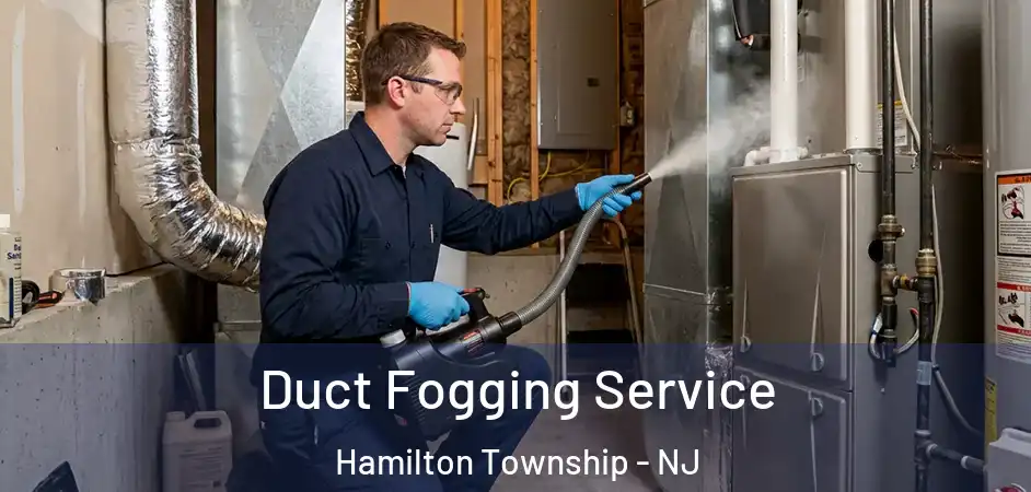 Duct Fogging Service Hamilton Township - NJ