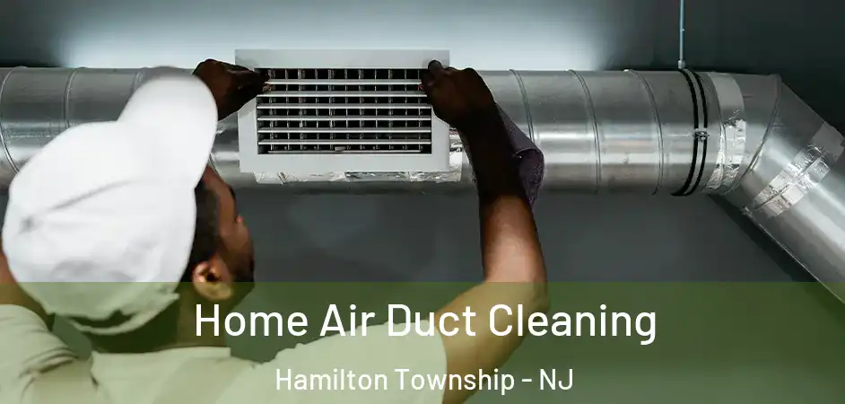  Home Air Duct Cleaning Hamilton Township - NJ