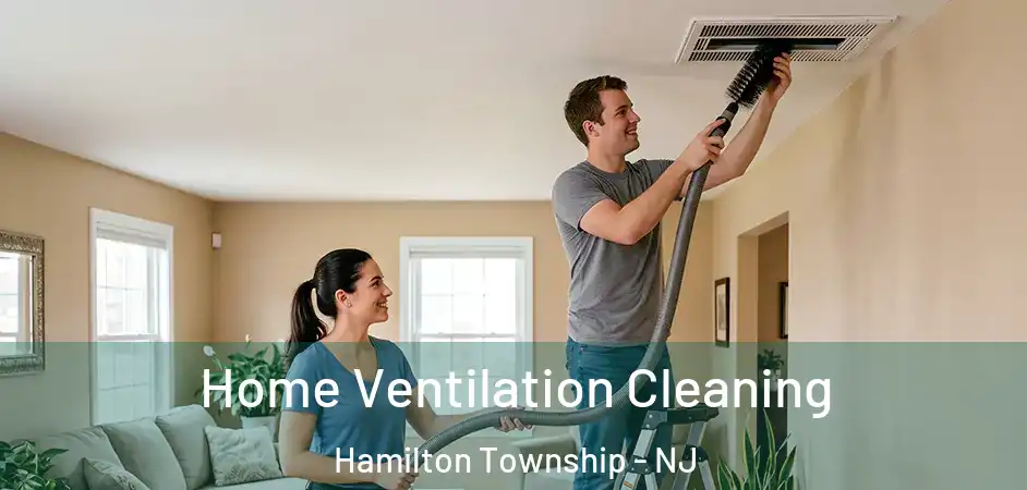 Home Ventilation Cleaning Hamilton Township - NJ