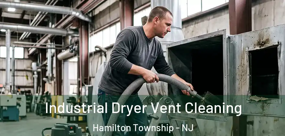 Industrial Dryer Vent Cleaning Hamilton Township - NJ