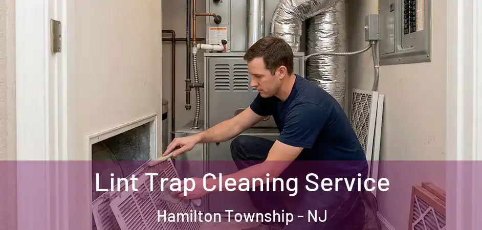 Lint Trap Cleaning Service Hamilton Township - NJ