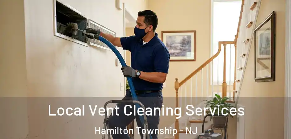 Local Vent Cleaning Services Hamilton Township - NJ