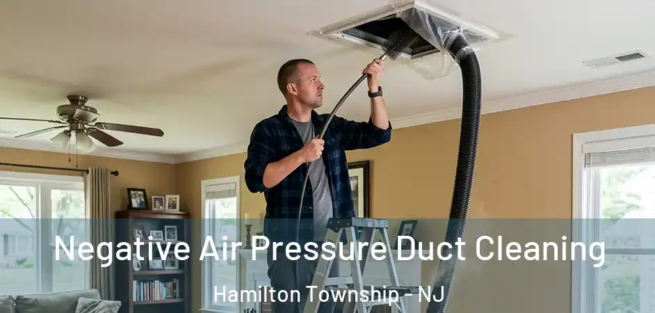  Negative Air Pressure Duct Cleaning Hamilton Township - NJ