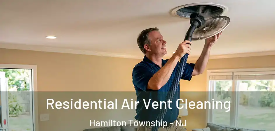  Residential Air Vent Cleaning Hamilton Township - NJ