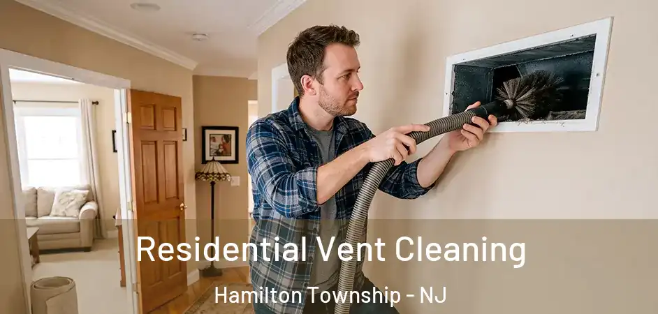  Residential Vent Cleaning Hamilton Township - NJ