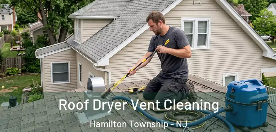  Roof Dryer Vent Cleaning Hamilton Township - NJ