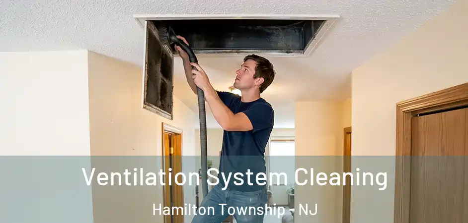  Ventilation System Cleaning Hamilton Township - NJ