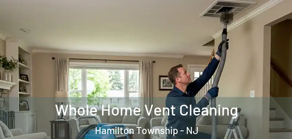 Whole Home Vent Cleaning Hamilton Township - NJ
